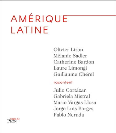 Amérique latine : Julio Cortazar, Gabriela Mistral, Mario Vargas Llosa, Jorge Luis Borges, Pablo Neruda