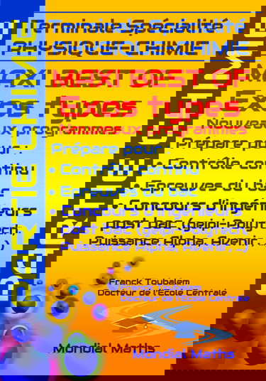 Terminale Spécialité PHYSIQUE-CHIMIE MAXI BEST OF EXOS TYPES (Nouveaux programmes) - PARTIE CHIMIE: Prépare pour : Contrôle continu (Bac) Concours ... Puissance Alpha, Advance, Avenir...)