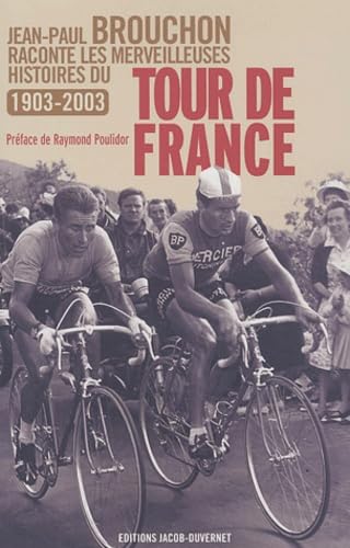 Jean-Paul Brouchon raconte les merveilleuses histoires du Tour de France, 1903-2003