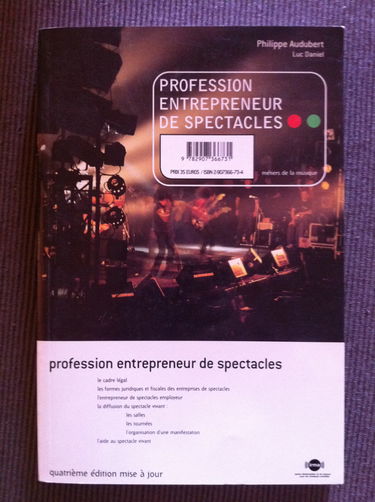Profession entrepeneur de spectacles: Le guide des producteurs, diffuseurs et organisateurs de concerts et d'événements musicaux
