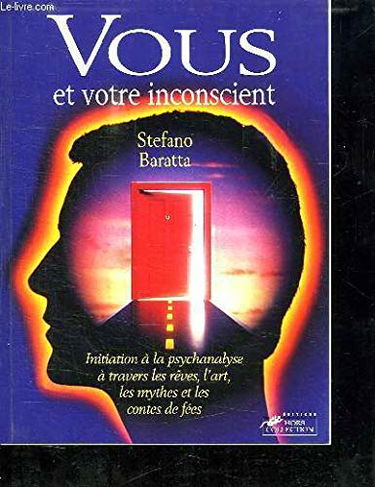 Vous et votre inconscient : initiation à la psychanalyse à travers les rêves, l'art, les mythes et les contes de fées