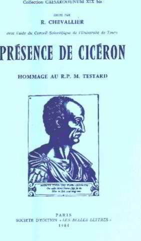 Présence de Cicéron : hommage au R.P. M. Testard : actes du colloque des 25, 26 septembre 1982