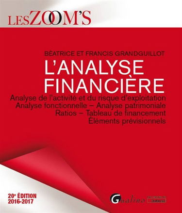 L'analyse financière : analyse de l'activité et du risque d'exploitation, analyse fonctionnelle, analyse patrimoniale, ratios, tableau de financement, éléments prévisionnels : 2016-2017