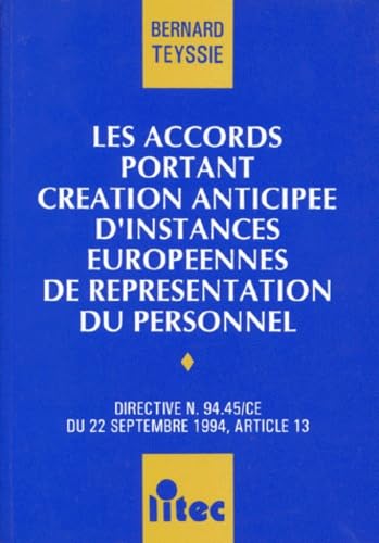 Les accords portant création anticipée d'instances européennes de représentation du personnel : directive n° 94.45-CE du 22 septembre 1994, article 13