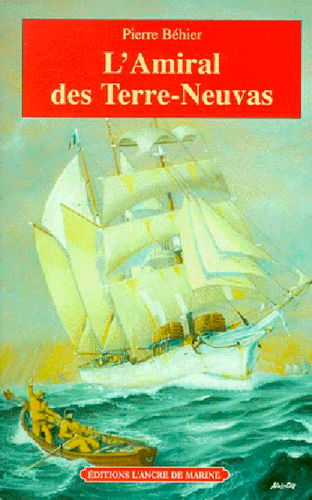 L'amiral des Terre-Neuvas : de Granville à Terre-Neuve, les misérables de la mer