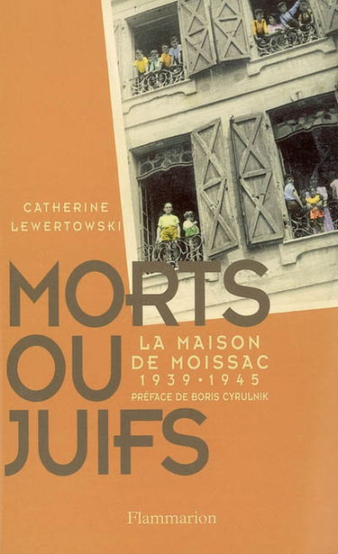 Morts ou Juifs : la Maison de Moissac 1939-1945