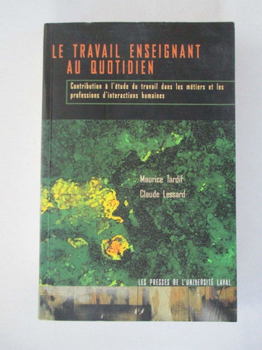Couverture de Le travail enseignant au quotidien : contribution à l'étude du travail dans les métiers et les professions d'interactions humaines