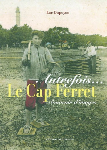 Autrefois... le Cap-Ferret : souvenirs d'images