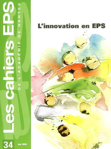 Cahiers EPS de l'Académie de Nantes (Les), n° 34. L'innovation en EPS