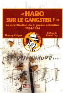 Haro sur le gangster ! : la moralisation de la presse enfantine 1934-1954