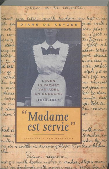 Couverture de Madame est servie: leven in dienst van adel en burgerij 1900-1995