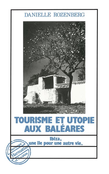 Couverture de Tourisme et utopie aux Baléares : Ibiza, une île pour une autre vie
