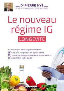 Le nouveau régime IG longévité : la révolution index glycémique pour vivre plus longtemps en bonne santé, combattre diabète, cholestérol, hypertension... et contrôler votre poids
