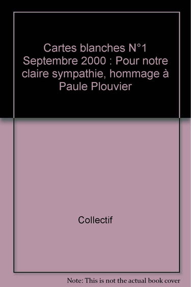 Cartes Blanches N°1 Septembre 2000 : Pour Notre Claire Sympathie, Hommage A Paule Plouvier