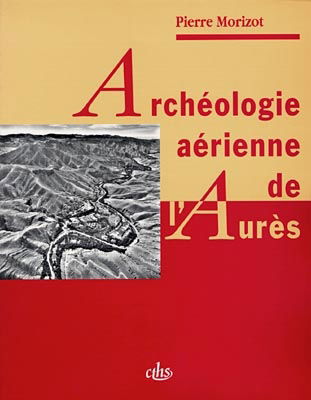 Archéologie aérienne de l'Aurès de l'Antiquité à l'époque contemporaine