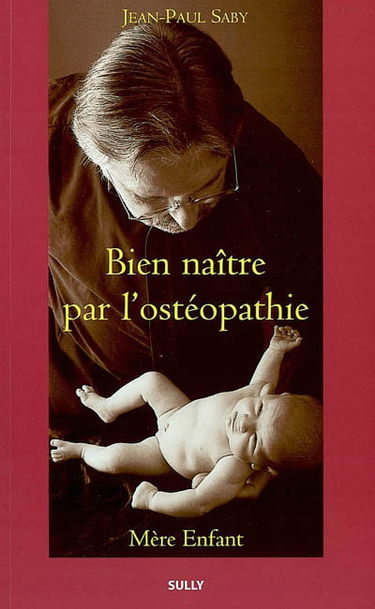 Bien naître par l'ostéopathie : mère-enfant