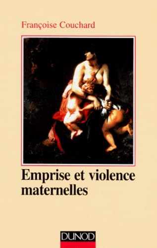 Emprise et violence maternelles : étude d'anthropologie psychanalytique