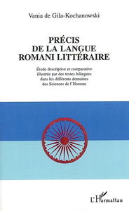 Précis de la langue romani littéraire : étude descriptive et comparative illustrée par des textes bilingues dans les différents domaines des sciences de l'homme