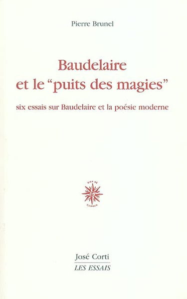 Baudelaire et le puits des magies : six essais sur Baudelaire et la poésie moderne