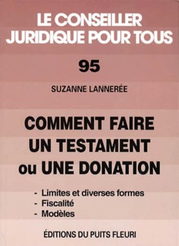 Comment faire un testament ou une donation. Formes, limites, fiscalité et modèles, numéro 95, 3ème édition