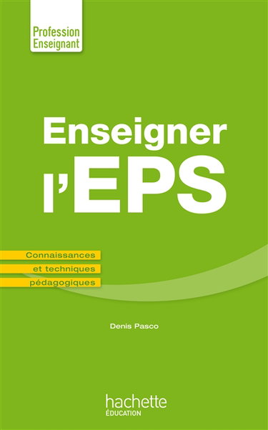 Enseigner l'EPS : connaissances et techniques pédagogiques