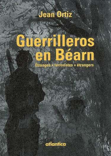 Guerrilleros en Béarn : étranges terroristes étrangers : essai