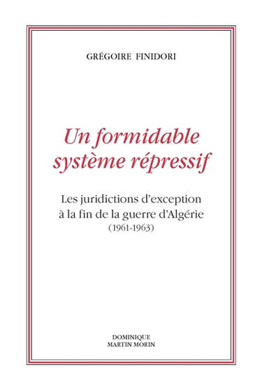 Un formidable système répressif : les juridictions d'exception à la fin de la guerre d'Algérie (1961-1963)