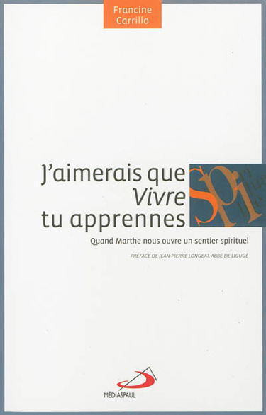 J'aimerais que vivre tu apprennes : quand Marthe nous ouvre un sentier spirituel