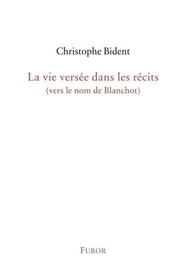 La vie versée dans les récits (vers le nom de Blanchot)