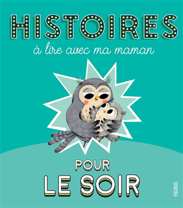 Histoires à lire avec ma maman pour le soir