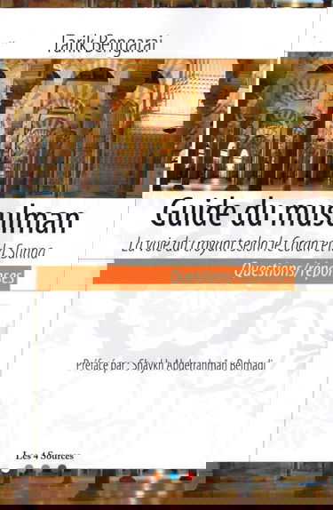 Guide du musulman, la voie du croyant selon le Coran et la Sunna