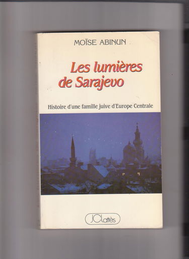 Les lumières de Sarajevo : histoire d'une famille juive d'Europe centrale