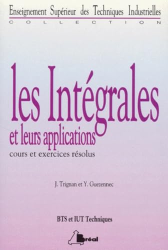 Les Integrales Et Leurs Applications Bts/Iut Techniques. Cours Et Exercices Resolus