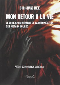 Mon retour à la vie: Le long cheminement de la détoxication des métaux lourds