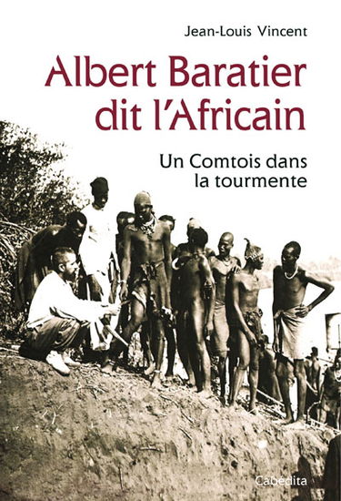Albert Baratier dit l'Africain, 1864-1917 : un Comtois dans la tourmente