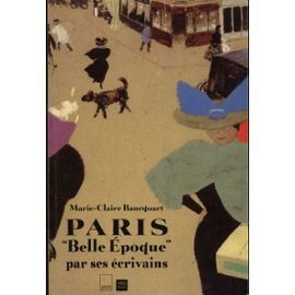 Paris Belle Epoque : par ses écrivains