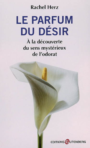 Le parfum du désir : à la découverte du sens mystérieux de l'odorat