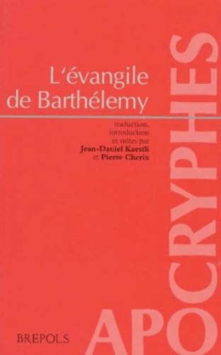 L'Evangile de Barthélemy : d'après deux écrits apocryphes