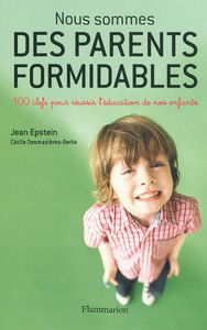 Nous sommes des parents formidables : 100 clefs pour réussir l'éducation de nos enfants