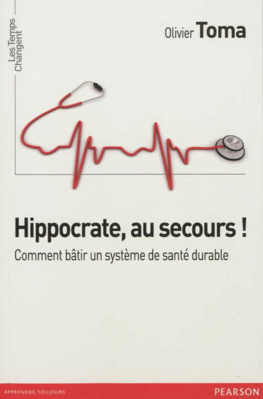 Hippocrate, au secours ! : comment bâtir un système de santé durable