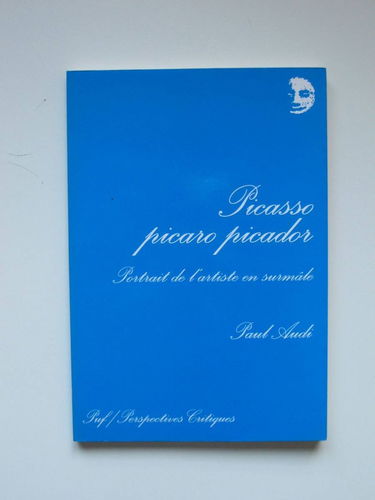 Picasso picaro picador : portrait de l'artiste en surmâle