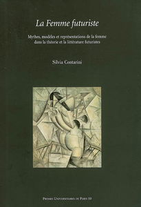 La femme futuriste : mythes, modèles et représentations de la femme dans la théorie et la littérature futuristes (1909-1919)