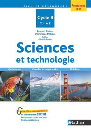 Couverture de Sciences et technologie, cycle 3 : questionner, chercher et comprendre, mobiliser : programme 2016. Vol. 2