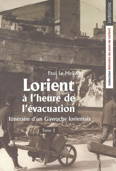 Itinéraire d'un Gavroche lorientais. Vol. 2. Lorient à l'heure de l'évacuation