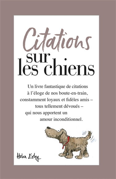 Citations sur les chiens : un livre fantastique de citations à l'éloge de nos boute-en-train, constamment loyaux et fidèles amis, tous tellement dévoués, qui nous apportent un amour inconditionnel