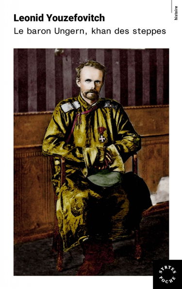 Le baron Ungern : khan des steppes