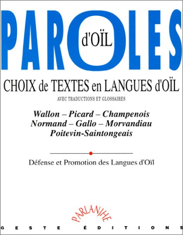 Paroles d'oïl : choix de textes en langues d'oïl avec traductions et glossaires : wallon, picard, champenois, normand, gallo, morvandiau, poitevin-saintongeais