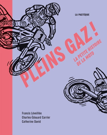 Pleins gaz ! : La petite histoire de la moto
