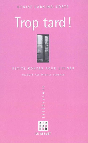 Trop tard ! : petits contes pour l'hiver