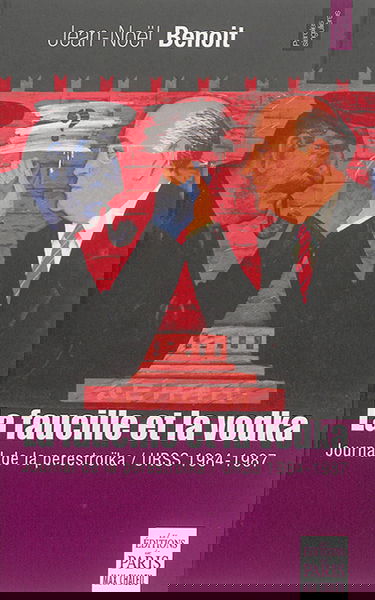 La faucille et la vodka : URSS 1984-1987 : journal de la perestroïka